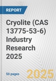 Cryolite (CAS 13775-53-6) Industry Research 2025: Global and Regional Market Trends 2019-2024 and Forecast to 2029- Product Image