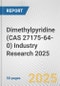 Dimethylpyridine (CAS 27175-64-0) Industry Research 2025: Global and Regional Market Trends 2019-2024 and Forecast to 2029 - Product Thumbnail Image