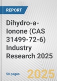 Dihydro-a-Ionone (CAS 31499-72-6) Industry Research 2025: Global and Regional Market Trends 2019-2024 and Forecast to 2029- Product Image