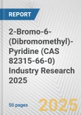 2-Bromo-6-(Dibromomethyl)-Pyridine (CAS 82315-66-0) Industry Research 2025: Global and Regional Market Trends 2019-2024 and Forecast to 2029- Product Image