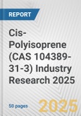 Cis-Polyisoprene (CAS 104389-31-3) Industry Research 2025: Global and Regional Market Trends 2019-2024 and Forecast to 2029- Product Image