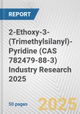 2-Ethoxy-3-(Trimethylsilanyl)-Pyridine (CAS 782479-88-3) Industry Research 2025: Global and Regional Market Trends 2019-2024 and Forecast to 2029- Product Image