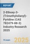 2-Ethoxy-3-(Trimethylsilanyl)-Pyridine (CAS 782479-88-3) Industry Research 2025: Global and Regional Market Trends 2019-2024 and Forecast to 2029 - Product Image