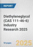 Diethyleneglycol (CAS 111-46-6) Industry Research 2025: Global and Regional Market Trends 2019-2024 and Forecast to 2029- Product Image