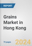 Grains Market in Hong Kong: Business Report 2024- Product Image