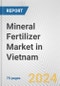 Mineral Fertilizer Market in Vietnam: Business Report 2024 - Product Thumbnail Image
