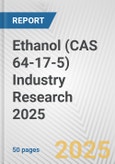 Ethanol (CAS 64-17-5) Industry Research 2025: Global and Regional Market Trends 2019-2024 and Forecast to 2029- Product Image