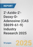 2'-Azido-2'-Deoxy-D-Adenosine (CAS 58699-61-9) Industry Research 2025: Global and Regional Market Trends 2019-2024 and Forecast to 2029- Product Image