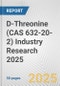 D-Threonine (CAS 632-20-2) Industry Research 2025: Global and Regional Market Trends 2019-2024 and Forecast to 2029 - Product Image