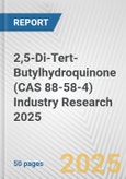 2,5-Di-Tert-Butylhydroquinone (CAS 88-58-4) Industry Research 2025: Global and Regional Market Trends 2019-2024 and Forecast to 2029- Product Image