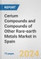 Cerium Compounds and Compounds of Other Rare-earth Metals Market in Spain: Business Report 2024 - Product Thumbnail Image