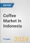 Coffee Market in Indonesia: Business Report 2025 - Product Thumbnail Image