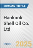 Hankook Shell Oil Co. Ltd. Fundamental Company Report Including Financial, SWOT, Competitors and Industry Analysis- Product Image