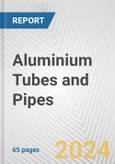 Aluminium Tubes and Pipes: European Union Market Outlook 2023-2027- Product Image