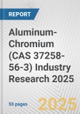 Aluminum-Chromium (CAS 37258-56-3) Industry Research 2025: Global and Regional Market Trends 2019-2024 and Forecast to 2029- Product Image