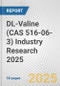 DL-Valine (CAS 516-06-3) Industry Research 2025: Global and Regional Market Trends 2019-2024 and Forecast to 2029 - Product Thumbnail Image