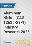 Aluminum-Nickel (CAS 12635-29-9) Industry Research 2025: Global and Regional Market Trends 2019-2024 and Forecast to 2029- Product Image