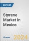 Styrene Market in Mexico: 2018-2023 Review and Forecast to 2028 - Product Thumbnail Image