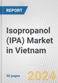 Isopropanol (IPA) Market in Vietnam: 2017-2023 Review and Forecast to 2027- Product Image
