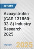 Azoxystrobin (CAS 131860-33-8) Industry Research 2025: Global and Regional Market Trends 2019-2024 and Forecast to 2029- Product Image