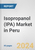 Isopropanol (IPA) Market in Peru: 2017-2023 Review and Forecast to 2027- Product Image