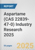 Aspartame (CAS 22839-47-0) Industry Research 2025: Global and Regional Market Trends 2019-2024 and Forecast to 2029- Product Image