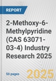 2-Methoxy-6-Methylpyridine (CAS 63071-03-4) Industry Research 2025: Global and Regional Market Trends 2019-2024 and Forecast to 2029- Product Image