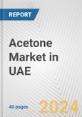 Acetone Market in UAE: 2017-2023 Review and Forecast to 2027- Product Image