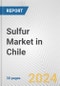 Sulfur Market in Chile: 2017-2023 Review and Forecast to 2027 - Product Thumbnail Image