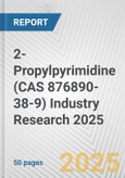 2-Propylpyrimidine (CAS 876890-38-9) Industry Research 2025: Global and Regional Market Trends 2019-2024 and Forecast to 2029- Product Image