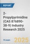 2-Propylpyrimidine (CAS 876890-38-9) Industry Research 2025: Global and Regional Market Trends 2019-2024 and Forecast to 2029 - Product Image