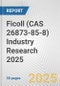 Ficoll (CAS 26873-85-8) Industry Research 2025: Global and Regional Market Trends 2019-2024 and Forecast to 2029 - Product Thumbnail Image