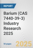 Barium (CAS 7440-39-3) Industry Research 2025: Global and Regional Market Trends 2019-2024 and Forecast to 2029- Product Image