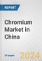 Chromium Market in China: 2018-2023 Review and Forecast to 2028 - Product Image