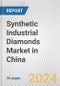Synthetic Industrial Diamonds Market in China: 2018-2023 Review and Forecast to 2028 - Product Image