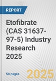 Etofibrate (CAS 31637-97-5) Industry Research 2025: Global and Regional Market Trends 2019-2024 and Forecast to 2029- Product Image