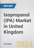 Isopropanol (IPA) Market in United Kingdom: 2017-2023 Review and Forecast to 2027- Product Image