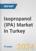 Isopropanol (IPA) Market in Turkey: 2017-2023 Review and Forecast to 2027- Product Image