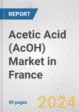 Acetic Acid (AcOH) Market in France: 2017-2023 Review and Forecast to 2027- Product Image
