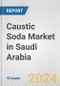 Caustic Soda Market in Saudi Arabia: 2018-2023 Review and Forecast to 2028 - Product Thumbnail Image