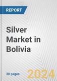 Silver Market in Bolivia: 2018-2023 Review and Forecast to 2028- Product Image