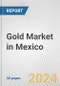 Gold Market in Mexico: 2018-2023 Review and Forecast to 2028 - Product Image