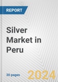 Silver Market in Peru: 2018-2023 Review and Forecast to 2028- Product Image