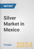 Silver Market in Mexico: 2018-2023 Review and Forecast to 2028- Product Image