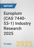 Europium (CAS 7440-53-1) Industry Research 2025: Global and Regional Market Trends 2019-2024 and Forecast to 2029- Product Image