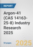 Argon-41 (CAS 14163-25-8) Industry Research 2025: Global and Regional Market Trends 2019-2024 and Forecast to 2029- Product Image