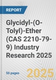 Glycidyl-(O-Tolyl)-Ether (CAS 2210-79-9) Industry Research 2025: Global and Regional Market Trends 2019-2024 and Forecast to 2029- Product Image