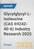 Glycylglycyl-L-Isoleucine (CAS 69242-40-6) Industry Research 2025: Global and Regional Market Trends 2019-2024 and Forecast to 2029- Product Image