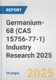 Germanium-68 (CAS 15756-77-1) Industry Research 2025: Global and Regional Market Trends 2019-2024 and Forecast to 2029- Product Image