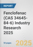 Fenclofenac (CAS 34645-84-6) Industry Research 2025: Global and Regional Market Trends 2019-2024 and Forecast to 2029- Product Image